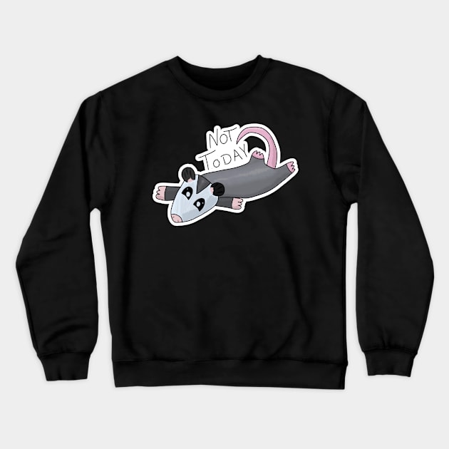 Not Today Opossum Crewneck Sweatshirt by nonbeenarydesigns